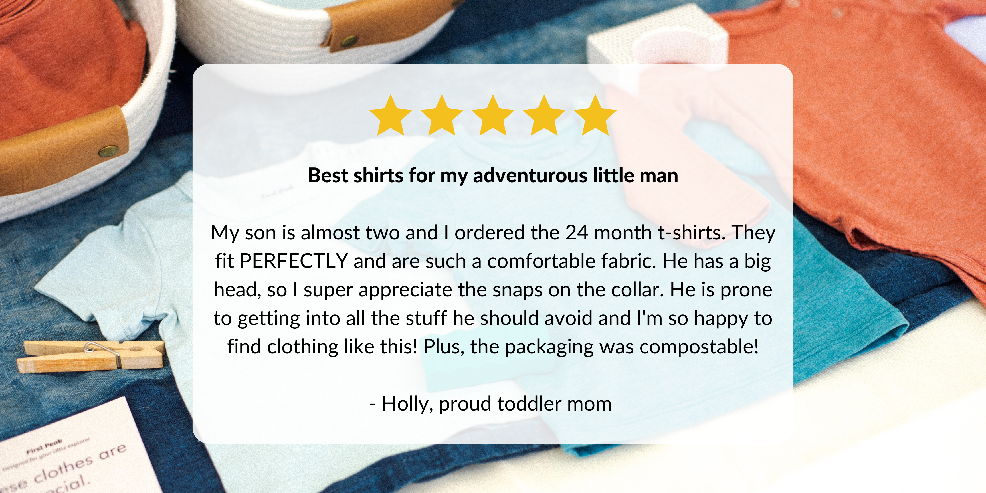 My son is almost two and I order the 24 month t-shirts. They fit PERFECTLY and are such a comfortable fabric. He has a big head and so I super appreciate the snaps on the collar. He is super prone to getting into all the stuff he should avoid